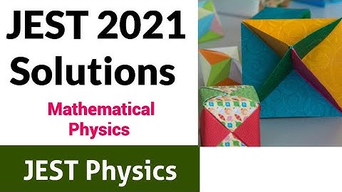 JEST 2021| Solutions to Mathematical Physics Problems ||✓