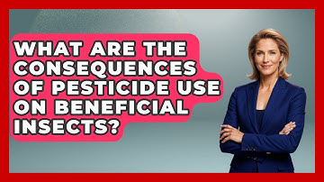 What Are the Consequences of Pesticide Use on Beneficial Insects? | Insects and Invaders
