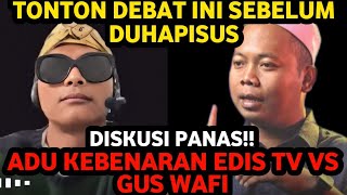 TONTON DEBAT INI SEBELUM DIHAPUS! DISKUSI PANAS ANTARA EDIS TV DAN GUS WAFI