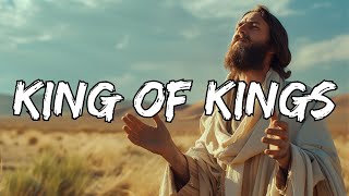 King Of Kings (Lyrics) ~ Glorious Worship Anthems to Praise in 2024