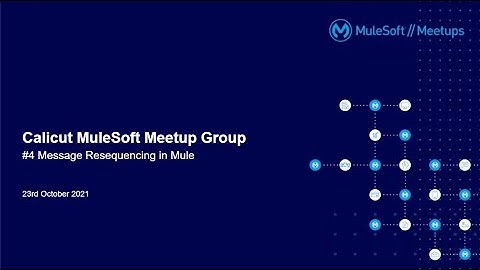 #4 Calicut MuleSoft Meetup : Message Resequencing in Mule