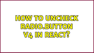 How to uncheck Radio.Button v4 in React?