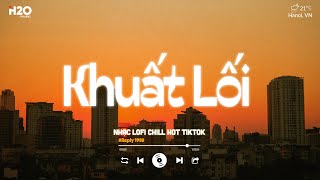 Hôm Nay Mưa Phủ Bay TikTok - Khuất Lối Lofi Chill - Nhạc Lofi Chill Buồn Tâm Trạng 2024