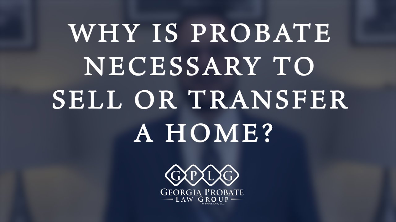 Why Do You Need Probate To Sell Or Transfer A Home? Can You Sell House Without Probate?