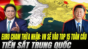 EURO CHAM Thừa Nhận: VN Sẽ Vào Top 15 Toàn Cầu - Tiến Sát Trung Quốc | Hiểu Rõ Hơn