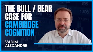 Vadim Alexandre: The Bull & Bear Case for Cambridge Cognition