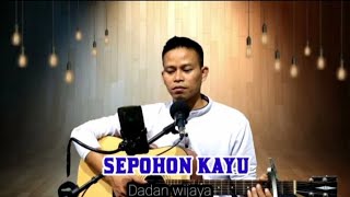 Sepohon Kayu cover by Dadan wijaya