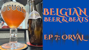 BELGIAN BEER & BEATS EP. 7 (ORVAL TRAPPIST ALE)