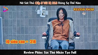 [Review Phim] Nữ Sát Thủ Cấp S Với IQ 318 Đáng Sợ Thế Nào | Sát Thủ Nhân Tạo Full 2 Phần