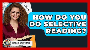 How Do You Do Selective Reading? - Ultimate Study Hacks