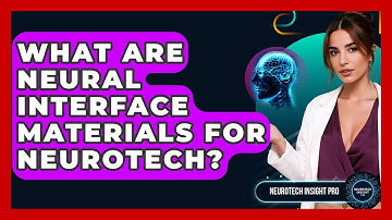 What Are Neural Interface Materials For Neurotech? - Neurotech Insight Pro