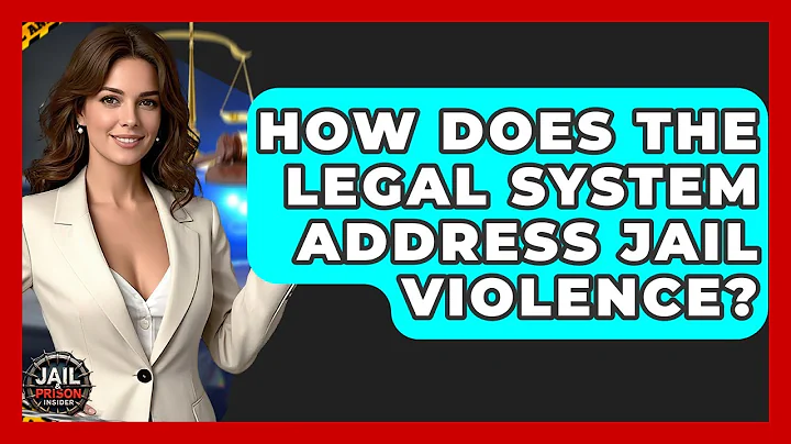 How Does The Legal System Address Jail Violence? - Jail & Prison Insider