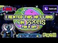 Live i rented an nft land for a day part ii pixels online
