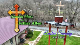 Easter Sunday Mass with Father Allen - April 5, 2026