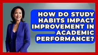 How Do Study Habits Impact Improvement in Academic Performance? | Senior Year Strategies News