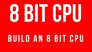 BUILD AN 8 BIT CPU