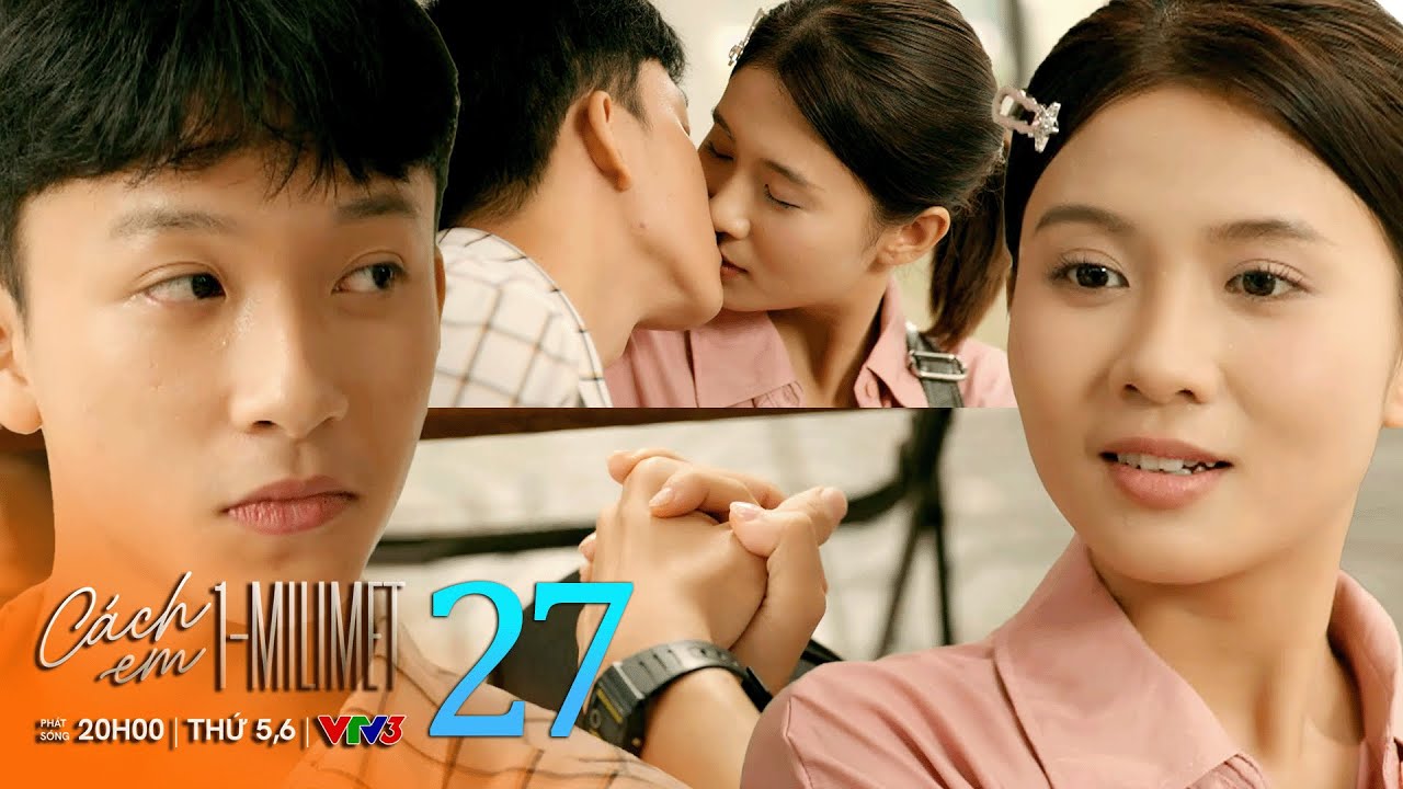 Cách em 1 milimet tập 27 | Viễn đã từng tỏ tình Ngân như thế nào? | VTV Films