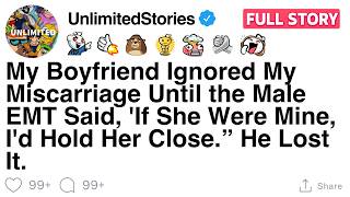 My Boyfriend Ignored My Miscarriageuntil The Emt Said If She Were Mine, Id Hold Her Full Story