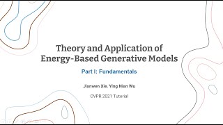 CVPR 2021 Tutorial: Theory and Application of Energy-Based Generative Models --- Part 1 Fundamentals