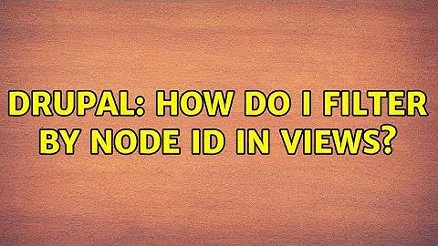 Drupal: How do I filter by node ID in views? (2 Solutions!!)