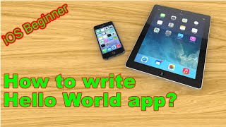 Ios Beginner- How To Write Simple Hello World App For Iphone Or Ipad?