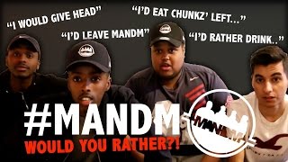 WOULD YOU RATHER?! - #MANDM