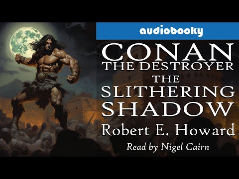 Fantasy | Conan The Destroyer: The Slithering Shadow by Robert E Howard, Full Length Short Story