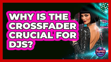 Why Is The Crossfader Crucial For DJs? - Nightlife Experiences