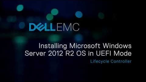 Installing Windows 2012 R2 OS in UEFI mode using Lifecycle Controller
