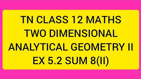TN CLASS 12 MATHS TWO DIMENSIONAL ANALYTICAL GEOMETRY II EX 5.2 SUM 8(II)