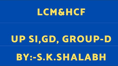 LCM & HCF ( up si ,GD, Group -D ) by:-s.k.shalabh