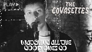 The Covasettes - Watching All The Good Ones Go | OFFICIAL VIDEO