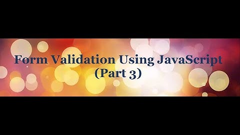 Form Validation Using JavaScript Tutorial (Part-3) - Text input Validation
