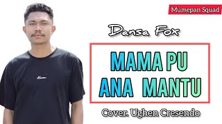 DANSA FOX || MAMA PUNG ANA MANTU || DODDIE LATUHARHARY || COV _ UGHEN CRESENDO