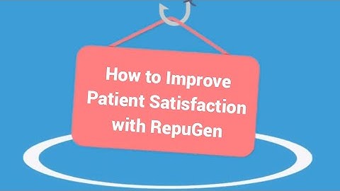 How to Improve Patient Satisfaction with RepuGen | Healthcare Reputation Management Software