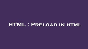 HTML : Preload in html