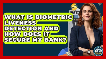 What Is Biometric Liveness Detection And How Does It Secure My Bank? - Ask Your Bank Teller