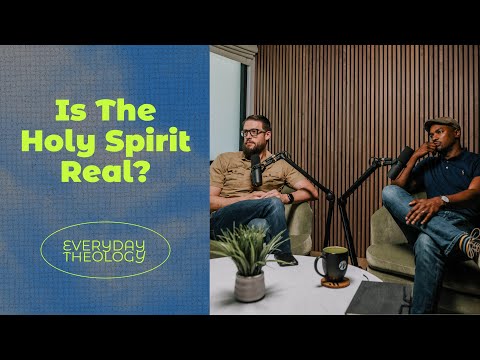 Is the Holy Spirit Real? Everyday Theology Season 1: Ep. 5