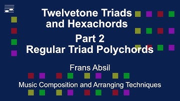 Twelvetone Triads and Hexachords: Part 2 Regular Triad Polychords