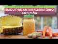 SMOOTHIE ANTIINFLAMATORIO CON PIÑA | Smoothie con piña, jengibre y cúrcuma | Batido con cúrcuma