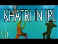 Khatri in ipl  khatri soorme