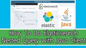 How to Do Elasticsearch Nested Query With Java Client 2022.