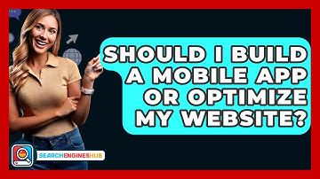 Should I Build A Mobile App Or Optimize My Website? - SearchEnginesHub.com
