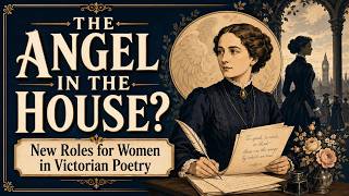 Lecture 8, The Angel in the House?  New Roles for Women in Victorian Poetry