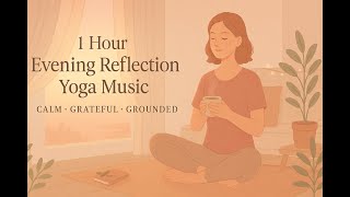 1 Hour Evening Reflection Yoga Music | Calm Grateful & Grounded Flow | Night Background
