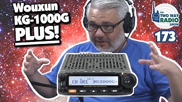 The new and improved Wouxun KG-1000G PLUS is here! | TWRS 173