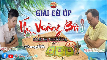 [LIVE ] Chung Kết Giải Cờ Úp " Úy Vương Bôi 3 " : Nguyễn Thăng Long vs Vũ Ngọc Tùng