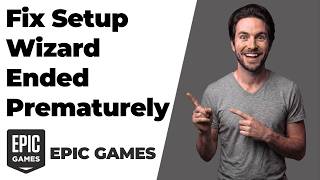 How To Fix Epic Games Launcher Setup Wizard Ended Prematurely (Easy Guide)