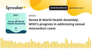 Devex @ World Health Assembly: WHO's progress in addressing sexual misconduct cases