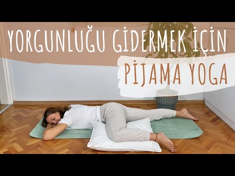 Yorgunluğu Gidermek için Pijama Yoga